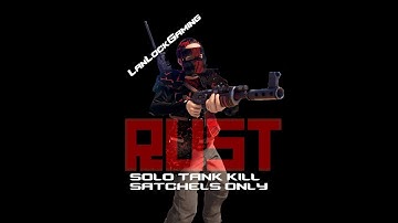 Taking down the tank solo with only satchels RUST