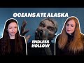 METALCORE GIRLS REACT TO "ENDLESS HOLLOW" BY OCEANS ATE ALASKA