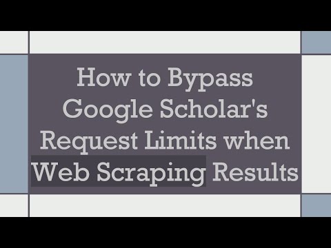How to Bypass Google Scholar's Request Limits when Web Scraping Results