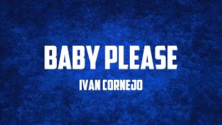 Ivan Cornejo - Baby Please (Lyrics)