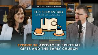 Apostolic Spiritual Gifts and the Early Church It s Elementary Ep 38
