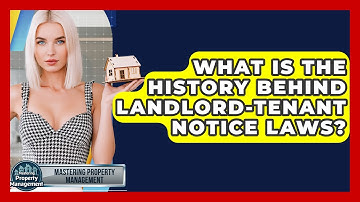 What Is The History Behind Landlord-tenant Notice Laws? - Mastering Property Management