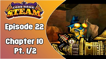 Code Name S.T.E.A.M. | Episode 22: Chapter 10 Pt. 1