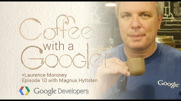 Chat with Magnus Hyttsten - Coffee with a Googler