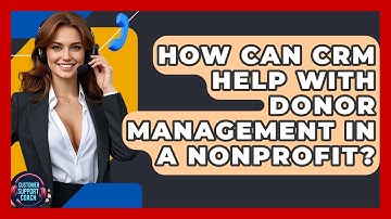 How Can CRM Help With Donor Management In A Nonprofit? - Customer Support Coach