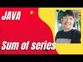 Sum of series |series sum |series |java sum of series
