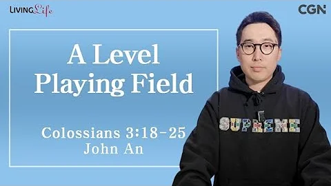 A Level Playing Field (Colossians 3:18-25) - Living Life 12/8/2023 Daily Devotional Bible Study