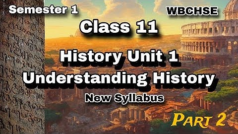 Unit 1 UNDERSTANDING HISTORY🐾| Class 11 |WEST BENGAL BOARD | Semester 1| NEW SYLLABUS | PART 2| Arts
