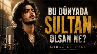 Bu Dünyada Sultan Olsan Ne? | Miraz Serdest | Official Music Video