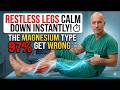 RESTLESS LEGS CALM DOWN INSTANTLY! THE MAGNESIUM TYPE 97% GET WRONG