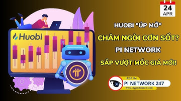 [Pi Network 247] Huobi "Úp Mở" Châm Ngòi Cơn Sốt? Pi Network Sắp Vượt Mốc Giá Mới!