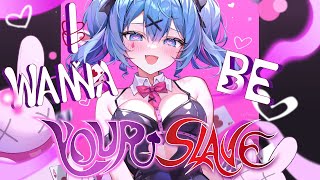 「Nightcore」→ I Wanna Be Your Slave (AW)