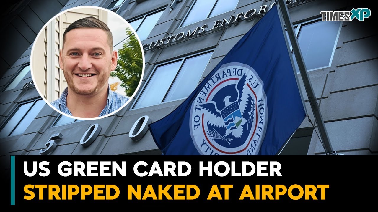 US green card holder stripped naked at airport by US immigration
