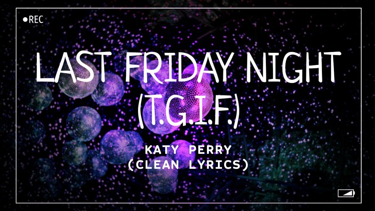 Katy Perry - Last Friday Night (T.G.I.F.) (Clean Lyrics)