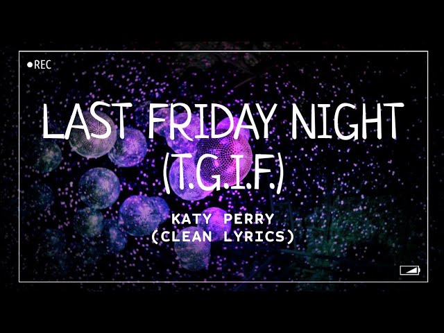 Katy Perry - Last Friday Night (T.G.I.F.) (Clean Lyrics) class=