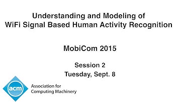 MobiCom 2015 - Understanding and Modeling of WiFi Signal Based Human Activity Recognition