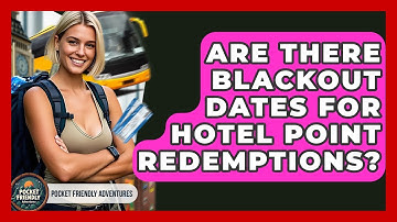Are There Blackout Dates For Hotel Point Redemptions? - Pocket Friendly Adventures