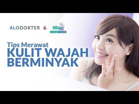 Tips Merawat Kulit Wajah Berminyak