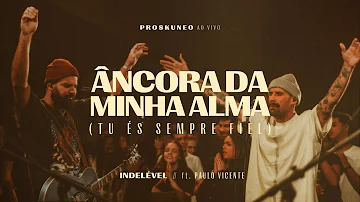 Âncora da Minha Alma (Tu és sempre Fiel) | INDELÉVEL feat. Paulo Vicente DROPS