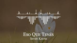 Seven Kayne - Eso Que Tenés