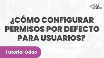 👨‍🏫 Configurar PERMISOS DE ACCESO por DEFECTO para NUEVEOS USUARIOS en #Odoo | Tutorial Odoo