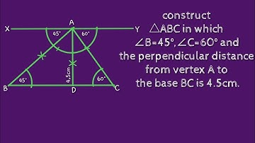 Construct a △ABC in which  ∠B=45°,∠C=60° and perpendicular distance from vertex A to base BC 4.5cm.