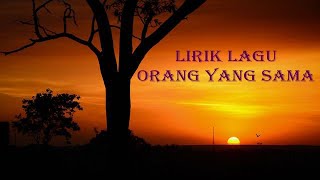 Lirik lagu orang yang sama