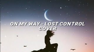 On my Way X Lost Control (Mashup Cover) by Henniza Harees_Lyrics