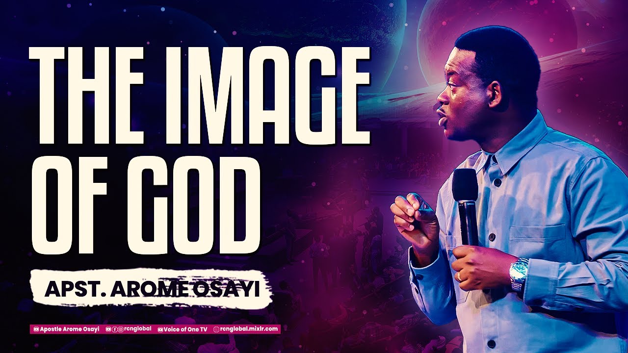THE IMAGE OF GOD – APOSTLE AROME OSAYI