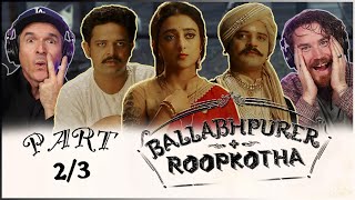 Ballabhpurer Roopkotha MOVIE REACTION Part 2/3! | Bengali Horror comedy