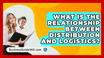 What Is The Relationship Between Distribution And Logistics? - BusinessGuide360.com