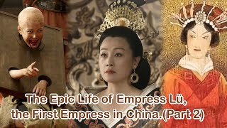 The Epic Life of Empress Lü, the First Empress in China.(Part 2)