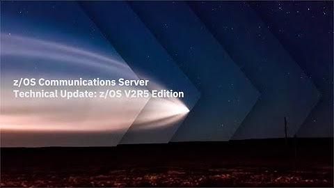 z/OS Communications Server Technical Update: z/OS V2R5 Edition