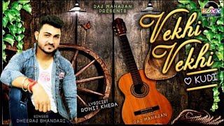 Latest Punjabi love song - Vekhi Vekhi | Sung by Dheeraj Bhandari-Music by Raj Mahajan | love song