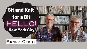 Sit and Knit for a Bit Hello from New York City! With ARNE & CARLOS