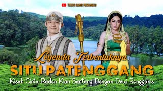 LEGENDA TERBENTUKNYA SITU PATENGGANG || KISAH CINTA RADEN KIAN SANTANG DENGAN DEWI RENGGANIS