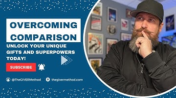 Overcoming Comparison: Unlock Your Unique Gifts and Superpowers Today! With The GIVER Method