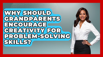Why Should Grandparents Encourage Creativity For Problem-solving Skills? - Guide to Grandparenting