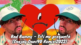 Bad Bunny - Tití me preguntó (Deejay Dani90 Remix 2022)