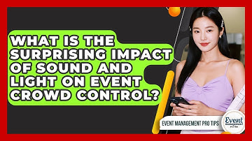 What Is The Surprising Impact Of Sound And Light On Event Crowd Control? - Event Management Pro Tips
