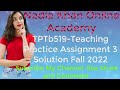 TPTB519 Teaching Practice II Assignment 3 Solution Due date 31 Jan,2023 by Nadia Khan Online Academy