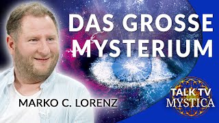 Marko C. Lorenz  Das große Mysterium: Wie wir im göttlichen Bewusstsein erwachen | MYSTICA.TV