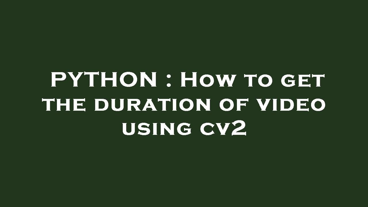 PYTHON : How to get the duration of video using cv2 - YouTube