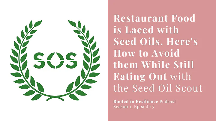 Évitez les huiles de graines lors de vos sorties avec Seed Oil Scout | Podcast enraciné dans la résilience #5