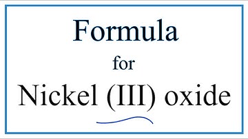 How to Write the Formula for Nickel (III) oxide