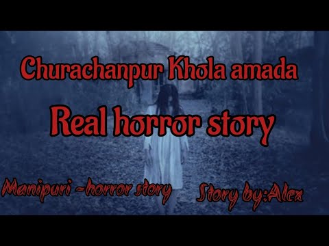 Churachanpur Khola amadaReal horror storyAsengba wariManipuri horror story