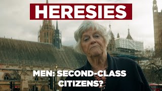 Heresies Ep. 7 (with Ann Widdecombe)  MEN: SecondClass Citizens?  The Attack on Men & Men's Rights