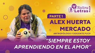 Alex Huerta Mercado: “Siempre estoy aprendiendo en el amor” | EntreLetras PUCP