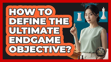 How To Define The Ultimate Endgame Objective?