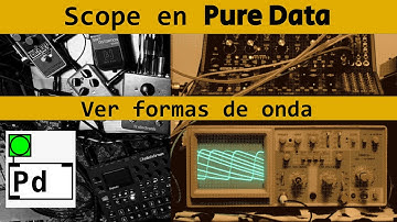 Tutorial 2 PURE DATA: Osciloscopio y formas de ONDA.